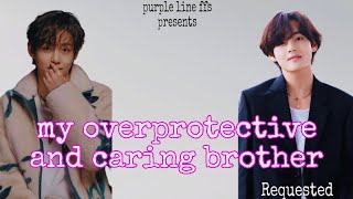 my overprotective and caring brotherkimtaehyung ffs bts [upl. by Nerland]