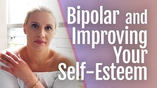 Bipolar Disorder and How To Improve Your SelfEsteem  HealthyPlace [upl. by Neroc]