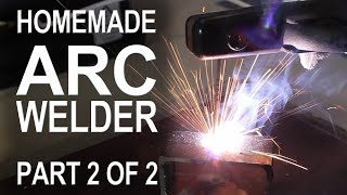 Making an ARC Welder  Part 2 of 2 [upl. by Ainessey]