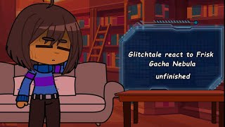 Glitchtale react to Frisk  Gacha Nebula  unfinished [upl. by Kirbee]