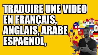 TRADUIRE UNE VIDEO EN FRANÇAIS ANGLAIS ARABE ESPAGNOL CHINOIS EN 1 CLIC [upl. by Reniar]