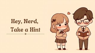 Hey Nerd Take a Hint  A Girl’s Hilarious Quest to Win Over a Clueless Nerdy Boy [upl. by Mirisola]