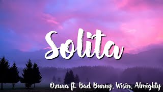 Solita  Lyrics  Ozuna ft Bad Bunny x Wisin x Almighty [upl. by Nylarej]