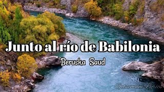 junto al rio de babilonia  beruska saud letra [upl. by Ylrbmik]