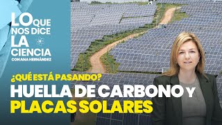 Lo que nos dice la ciencia Huella de carbono y placas solares ¿qué está ocurriendo [upl. by Ateuqahs]