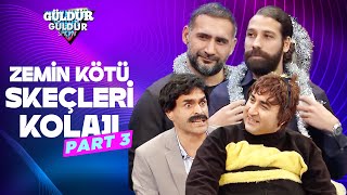 Zemin Kötü Skeçleri Kolajı  Part 3  Güldür Güldür Show [upl. by Yarled]