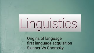 Linguistics L1  The origins of language  First language acquisition  Skinner Vs Chomsky [upl. by Marienthal]