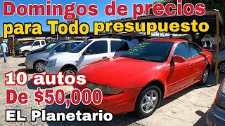 Domingos de Precios para todo presupuesto 10 autos de 50000 pesos tianguis de autos el planetario [upl. by Ecienal]