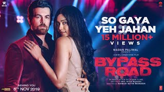 So Gaya Yeh Jahan Video  Bypass Road  Neil Nitin Mukesh Adah S  Jubin Nautiyal Nitin MSaloni T [upl. by Johnny]