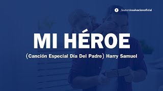 Mi Héroe Canción especial Día del Padre Harry Samuel ft Rebeca Maldonado  Letra [upl. by Aneetak]