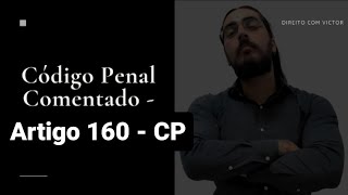 Código Penal Comentado  Artigo 160 [upl. by Tsepmet286]