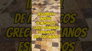 Descoberta incrível de mosaicos grecoromanos espalhados por todo mundo shortvideos video shorts [upl. by Gabler]