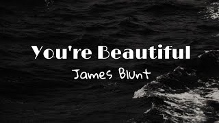 Youre Beautiful  James Blunt  Lyrics [upl. by Albion281]