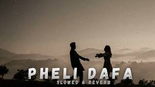 Pehli Dafa SlowedReverb [upl. by Dorice]