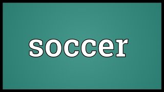 Soccer Meaning [upl. by Amaral]