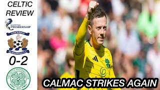 CALMAC STRIKES AGAIN  KILMARNOCK 02 CELTIC CELTIC REVIEWS [upl. by Grote]