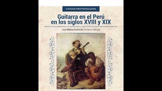 REDESCUBRIENDO UN NUEVO REPERTORIO PARA GUITARRA CLÁSICA EN PERÚ s XVIIXIX Luis Malca Contreras [upl. by Sirrad]