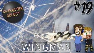 Project Wingman Part 19  Burn It ALL Down  CharacterSelect [upl. by Ecille]