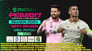 PES 2017 NEXT SEASON MINI PATCH 2024 V6 AIO [upl. by Lyndell]