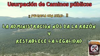 Usurpación de los caminos públicos  La administración nos dan la razón [upl. by Yttel95]