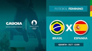 Brasil x Espanha  Futebol Feminino  Jogos Olímpicos  Gaúcha em Paris  31072024 [upl. by Lundberg]