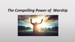 The Compelling Power of Worship [upl. by Ahsenrat]