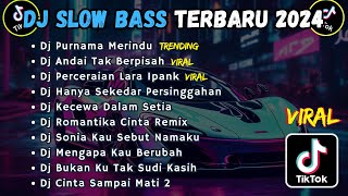 DJ SLOW BASS TERBARU 2024  DJ PURNAMA MERINDU  DJ ANDAI TAK BERPISAH  DJ PERCERAIAN LARA IPANK [upl. by Nojad]