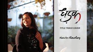 Dhadak Song  Title Track  Dhadak  Namita Choudhary  Cover  Ishaan  Jhanvi kapoor [upl. by Gerdy923]