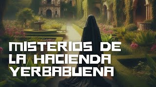 Los Misterios de la Hacienda Yerbabuena [upl. by Nakhsa]