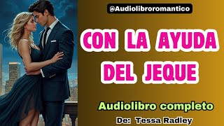 💚 CON LA AYUDA DEL JEQUE  Audiolibro COMPLETO  Audiolibroromantico [upl. by Onitnas497]