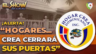 ¡Alerta Hogares CREA cerrará sus Puertas  El Show del Mediodía [upl. by Akisey860]