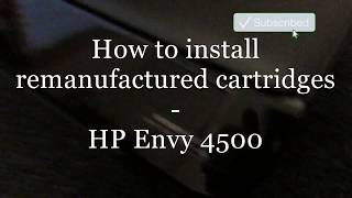 How to install remanufactured cartridges  HP Envy 4500 [upl. by Bausch]