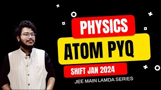 JEE MAIN Physics  Atom PYQ Solutions  jee main Jan Shift 2024 [upl. by Yrrac]