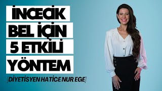 İncecik Bel İçin 5 Etkili Yöntem  İncecik Bele Sahip Olmak İçin İzle  Diyetisyen Hatice Nur EGE [upl. by Consuela]