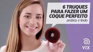 6 truques para fazer um coque perfeito prático e lindo  dicas de cabelo  VIX [upl. by Otreblasiul]