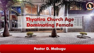 Thyatira Church Age  Dominating Female  Pastor D Mabugu  01 May 2024 [upl. by Noiro]