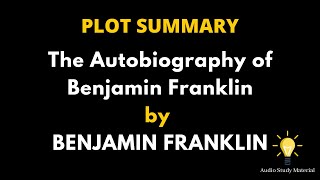 The Autobiography Of Benjamin Franklin Summary  Summary Of The Autobiography Of Benjamin Franklin [upl. by Aznola946]