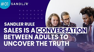 Sandler Rule 1 Sales is a conversation between adults to uncover the truth [upl. by Astrea870]