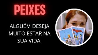 PEIXES ♓ Alguém deseja muito estar na sua vida [upl. by Acinomahs827]