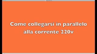 Come collegarsi in parallelo alla corrente 220v [upl. by Ignacia946]