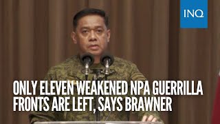 Only eleven weakened NPA guerrilla fronts are left says Brawner [upl. by Einneb]