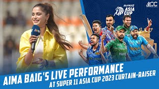 Aima Baigs Live Performance at Super 11 Asia Cup 2023 curtainraiser  PCB  MA2L [upl. by Arej]