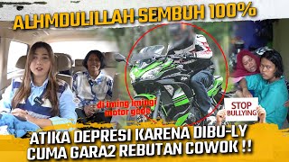 ALHAMDULILLAH SEMBUH 100  ATIKA DEPRESI KARENA DIBULY  TERNYATA ALASANYA KARENA REBUTAN PACAR [upl. by Idnir140]