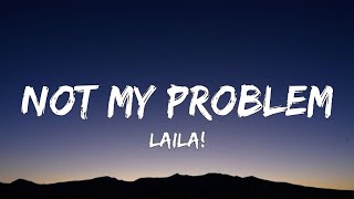 Laila  Not My Problem Lyrics  quotNot my problem thats just not my problemquot [upl. by Ramar]