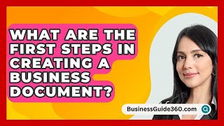 What Are The First Steps In Creating A Business Document  BusinessGuide360com [upl. by Ahsratan691]