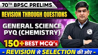 70th BPSC General Science PYQ 🔥 150  Best Chemistry MCQ  Chemistry Revision for 70th BPSC Prelims [upl. by Armand624]