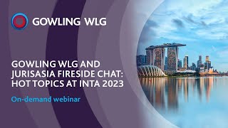 Gowling WLG and JurisAsia fireside chat Hot topics at INTA 2023 [upl. by Waylon]