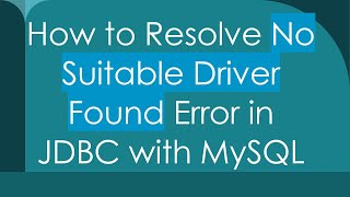 How to Resolve No Suitable Driver Found Error in JDBC with MySQL [upl. by Eisinger]