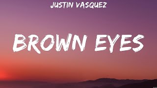 Justin Vasquez  Brown Eyes Lyrics [upl. by Eulau322]