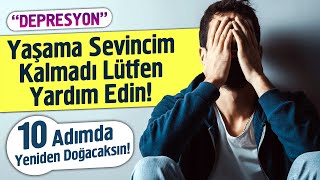 Yaşama Sevincim Kalmadı Lütfen Yardım Edin 10 Adımda Kesin Çözüm [upl. by Pinchas462]